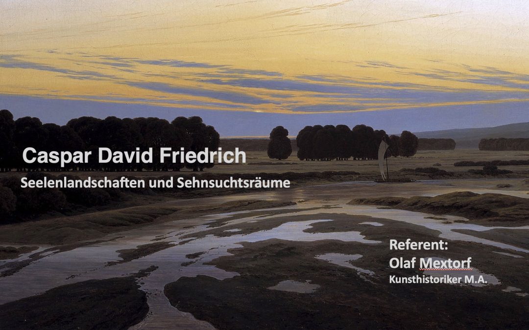 Caspar David Friedrich – Seelenlandschaften und Sehnsuchtsräume